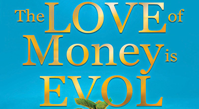 The LOVE of Money is EVOL